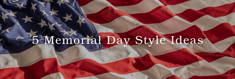 5 Memorial Day Style Ideas