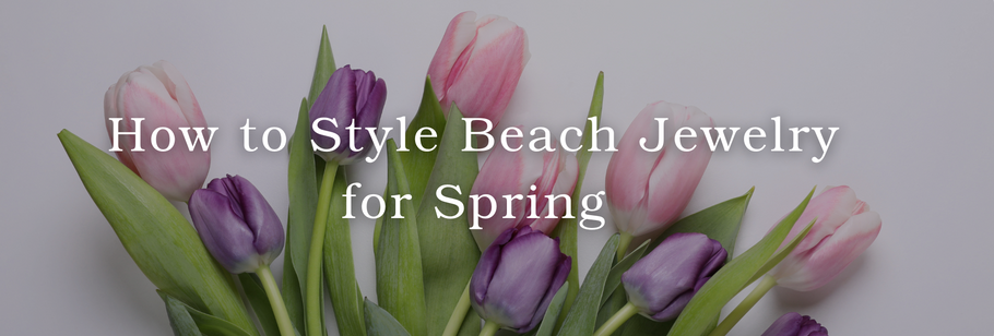 How to Style Beach Jewelry for Spring