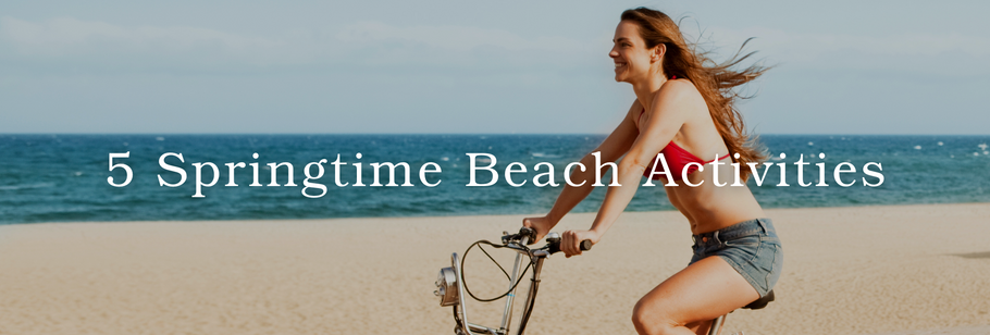 5 Springtime Beach Activities