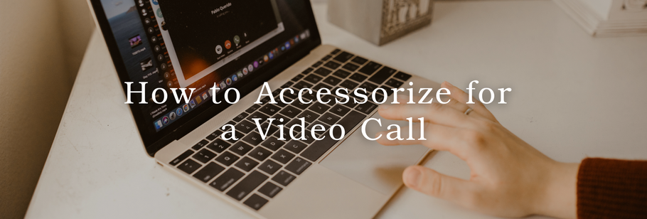 How to Accessorize for a Video Call