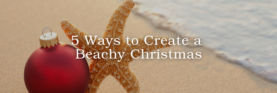 5 Ways to Create a Beachy Christmas