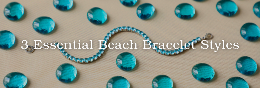 3 Essential Beach Bracelet Styles