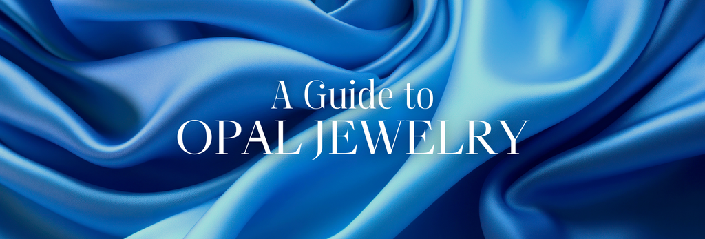 A Guide to Opal Jewelry