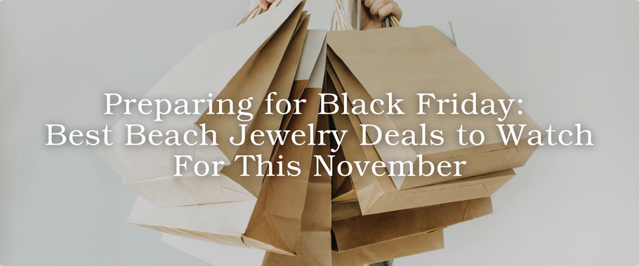 Preparing for Black Friday: Best Beach Jewelry Deals to Watch For This November