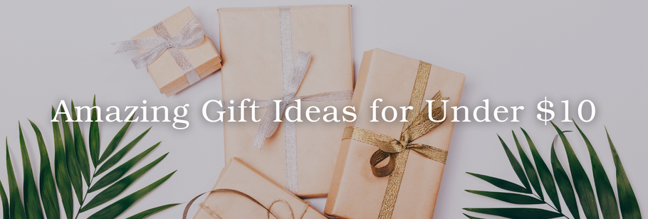 Amazing Gift Ideas for Under $10